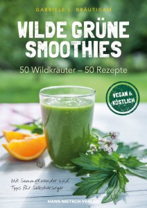 Wilde grüne Smoothies, 50Wildkräuter - 50 Rezepte, Vegan & köstlich